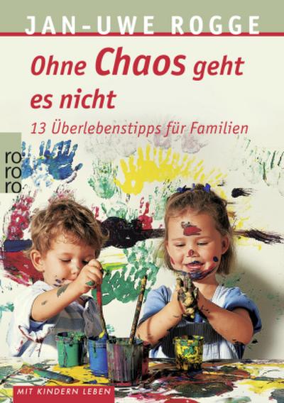 Ohne Chaos geht es nicht: 13 Überlebenstipps für Familien