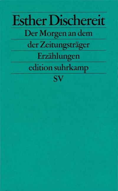Der Morgen an dem der Zeitungsträger: Erzählungen (edition suhrkamp)