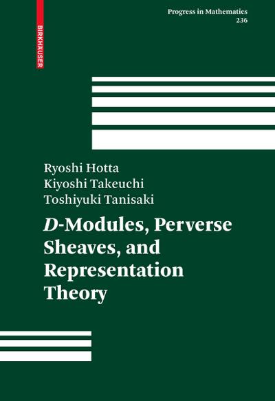 D-Modules, Perverse Sheaves, and Representation Theory (Progress in Mathematics (236), Band 236)