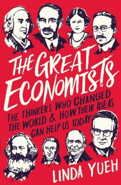 The Great Economists: How Their Ideas Can Help Us Today: The Thinkers Who Changed The World -- And How Their Ideas Can Help Us Today
