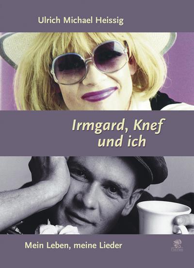 Irmgard, Knef und ich. Mein Leben, meine Lieder