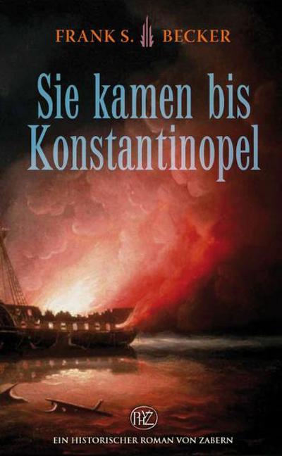 Sie kamen bis Konstantinopel (Historische Romane Von Zabern)