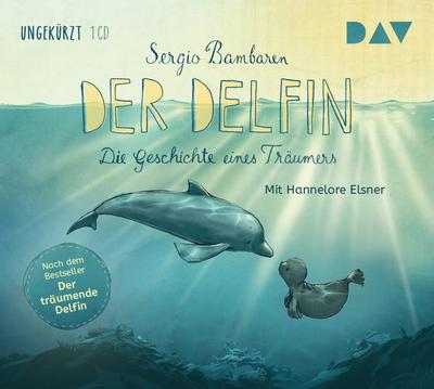 Der Delfin - Die Geschichte eines Träumers: Ungekürzte Lesungen mit Hannelore Elsner (1 CD)