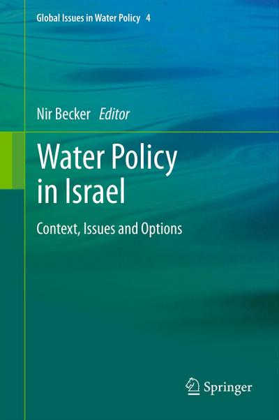 Water Policy in Israel: Context, Issues and Options (Global Issues in Water Policy (4), Band 4)