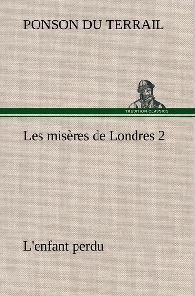 Les misères de Londres 2. L`enfant perdu