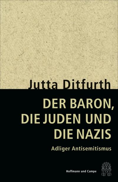 Der Baron, die Juden und die Nazis. Adliger Antisemitismus.