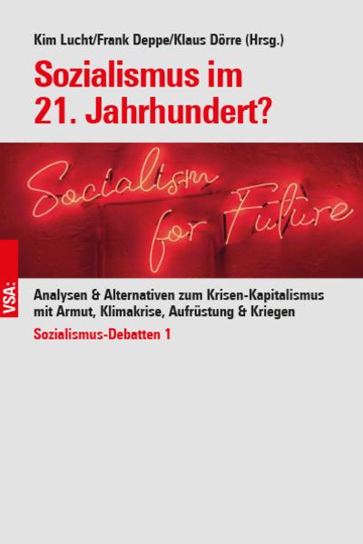Sozialismus im 21. Jahrhundert?: Analysen & Alternativen zum Krisen-Kapitalismus mit Armut, Klimakrise, Aufrüstung & Kriegen Sozialismus-Debatten 1: ... für eine Nachhaltigkeitsrevolution