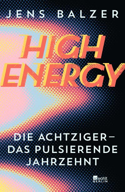 High Energy: Die Achtziger - das pulsierende Jahrzehnt