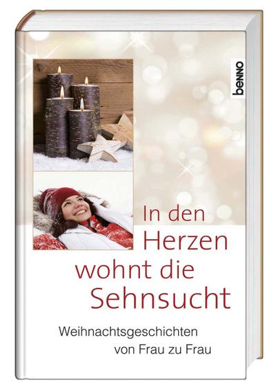 In den Herzen wohnt die Sehnsucht: Weihnachtsgeschichten von Frauen für Frauen
