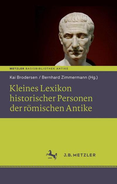 Kleines Lexikon historischer Personen der r&ouml;mischen Antike: Basisbibliothek Antike