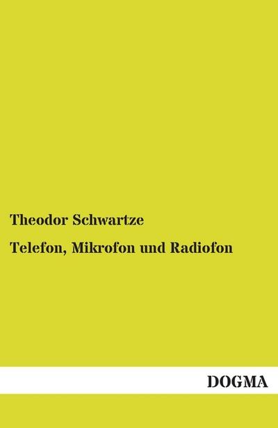 Telefon, Mikrofon und Radiofon: Mit besonderer Rücksicht auf ihre Anwendung in der Praxis
