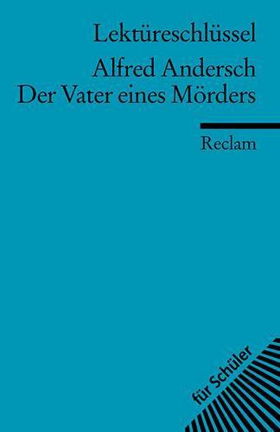 Lektüreschlüssel zu Alfred Andersch: Der Vater eines Mörders (Reclams Universal-Bibliothek)