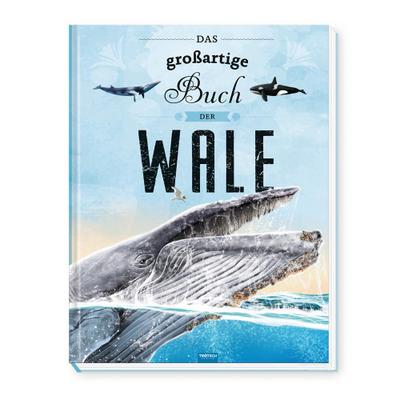 Trötsch Kinderbuch Das großartige Buch der Wale| Ab 8 Jahren