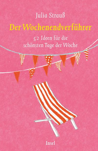 Der Wochenendverführer: 52 Ideen für die schönsten Tage der Woche (insel taschenbuch)