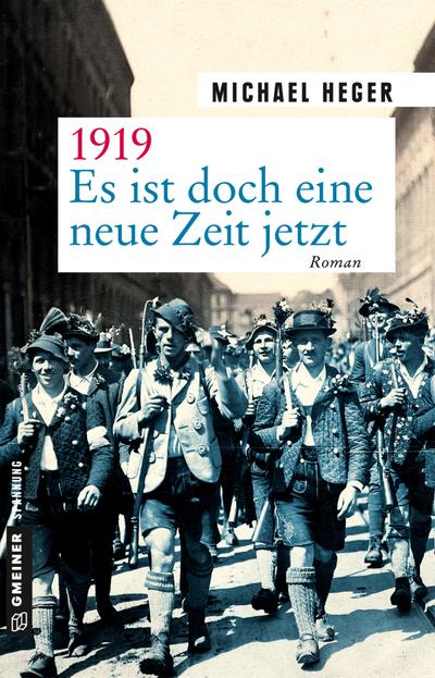 1919 - Es ist doch eine neue Zeit jetzt: Roman (Zeitgeschichtliche Kriminalromane im GMEINER-Verlag)