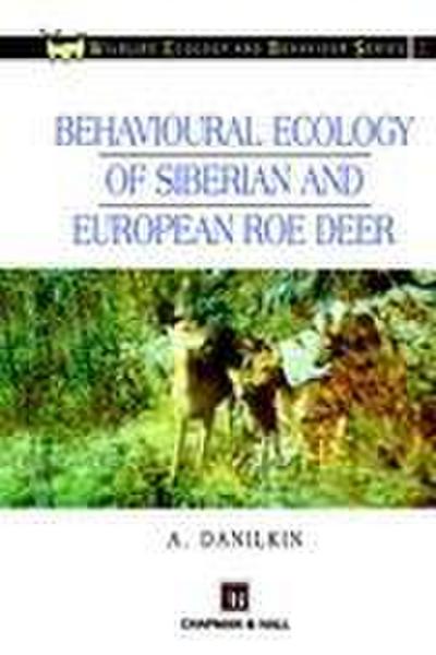 Behavioural Ecology of Siberian and European Roe Deer (Chapman & Hall Wildlife Ecology and Behaviour Series, Band 2)