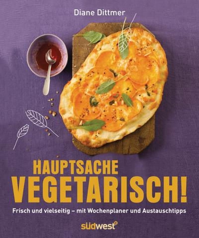 Hauptsache vegetarisch!: Frisch und vielseitig - mit Wochenplaner und Austauschtipps