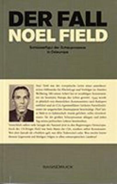 Der Fall Noel Field Schlüsselfigur der Schauprozesse in Osteuropa 1948-1957: Band 1, Gefängnisjahre 1949-1954
