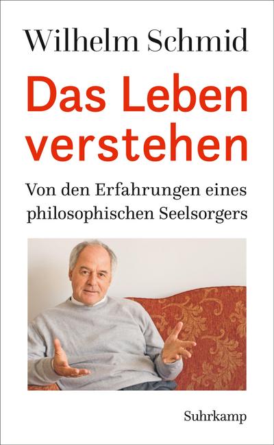 Das Leben verstehen: Von den Erfahrungen eines philosophischen Seelsorgers