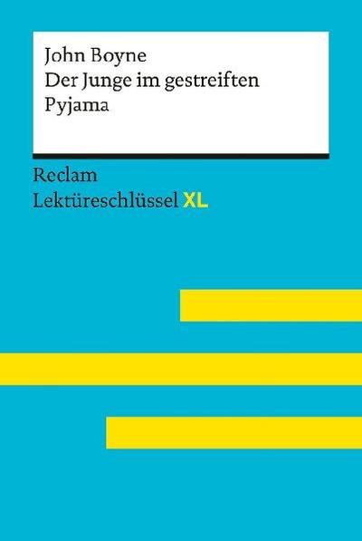 Der Junge im gestreiften Pyjama von John Boyne: Lektüreschlüssel mit Inhaltsangabe, Interpretation, Prüfungsaufgaben mit Lösungen, Lernglossar. (Reclam Lektüreschlüssel XL)