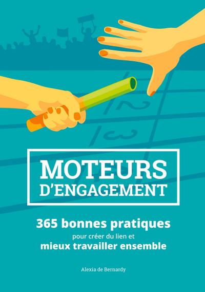 Moteurs D`Engagement: 365 BONNES PRATIQUES POUR CREE (BOOKS ON DEMAND)