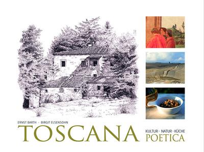 Toscana Poetica: Kultur - Natur - Küche