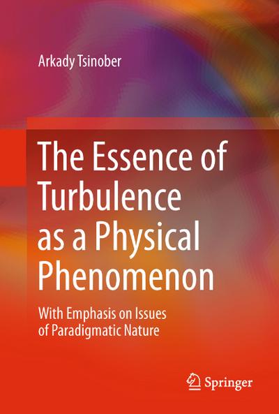 The Essence of Turbulence as a Physical Phenomenon: With Emphasis on Issues of Paradigmatic Nature