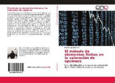 El método de elementos finitos en la valoración de opciones: Una introducción a la teoría de valoración de instrumentos financieros derivados