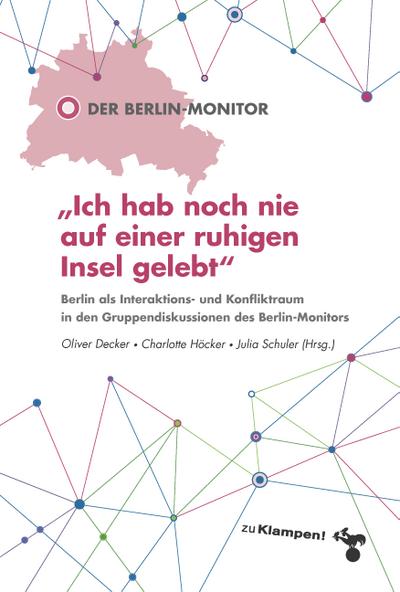 »Ich hab noch nie auf einer ruhigen Insel gelebt«: Berlin als Interaktions- und Konfliktraum in den Gruppendiskussionen des Berlin-Monitors (Der Berlin-Monitor 2020)