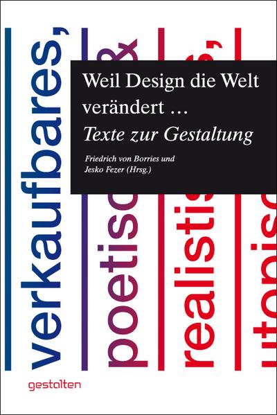 Weil Design die Welt verändert ...: Texte zur Gestaltung