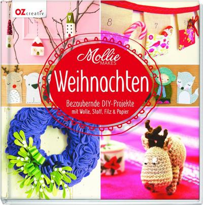 Mollie Makes - Weihnachten  Bezaubernde DIY-Projekte mit Wolle, Stoff, Filz & Papier  Übers. v. Hasenbein, Evelyn  Deutsch  durchgeh. vierfarbig