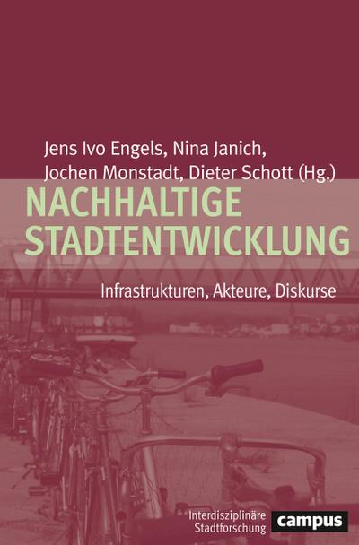 Nachhaltige Stadtentwicklung: Infrastrukturen, Akteure, Diskurse (Interdisziplinäre Stadtforschung, 22)