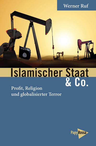 Islamischer Staat & Co.: Profit, Religion und globalisierter Terror (Neue Kleine Bibliothek)