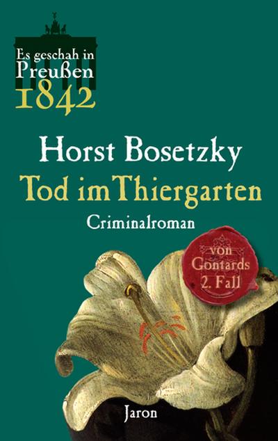 Tod im Thiergarten: Von Gontards zweiter Fall (1842). Criminalroman (Es geschah in Preußen)