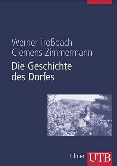 Die Geschichte des Dorfes: Von den Anfängen im Frankenreich zur bundesdeutschen Gegenwart (Uni-Taschenbücher L)
