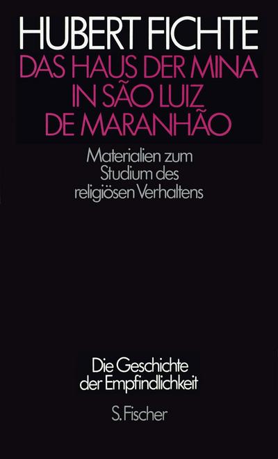 Das Haus der Mina in São Luiz de Maranhão: Materialien zum Studium des religiösen Verhaltens zusammen mit Sergio Ferretti (Hubert Fichte, Die Geschichte der Empfindlichkeit)