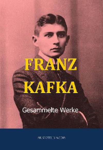 Franz Kafka - Gesammelte Werke