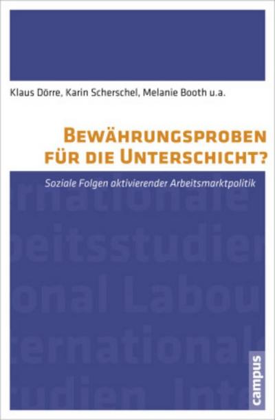 Bewährungsproben für die Unterschicht?: Soziale Folgen aktivierender Arbeitsmarktpolitik (Labour Studies)