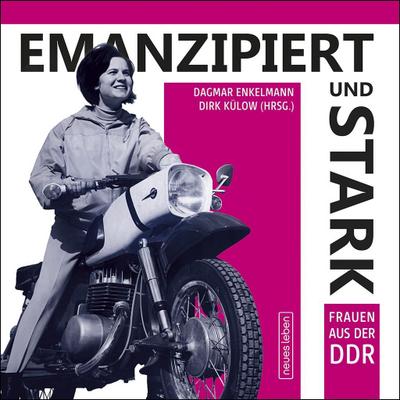 Emanzipiert und stark: Frauen aus der DDR