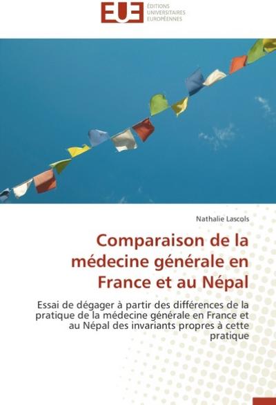 Comparaison de la médecine générale en France et au Népal: Essai de dégager à partir des différences de la  pratique de la médecine générale en France ... Népal des invariants propres à cette pratique