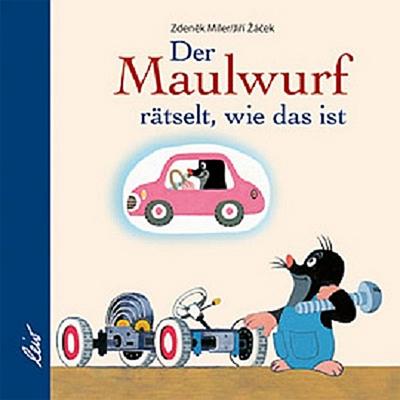 Der Maulwurf rätselt, wie das ist     Ill. v. Miler, Zdenek  Deutsch