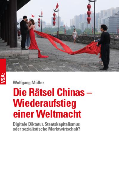 Die Rätsel Chinas ? Wiederaufstieg einer Weltmacht: Digitale Diktatur, Staatskapitalismus oder sozialistische Marktwirtschaft?