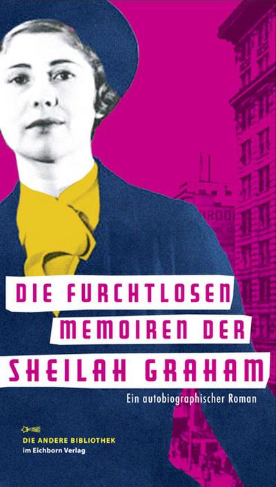 Die furchtlosen Memoiren der Sheilah Graham: Ein autobiographischer Roman (Die Andere Bibliothek)