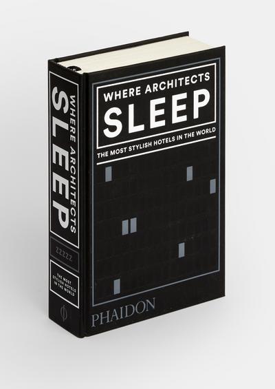 Where Architects Sleep: The Most Stylish Hotels in the World (Architecture Generale)