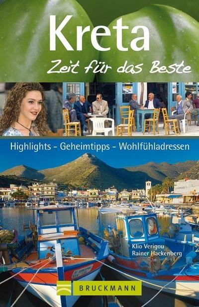 Kreta - Zeit für das Beste: Highlights - Geheimtipps - Wohlfühladressen