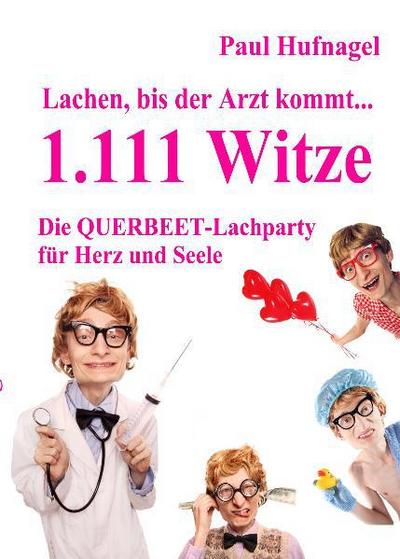 Lachen, bis der Arzt kommt  1.111 Witze   Die Querbeetlachparty für Herz und Seele