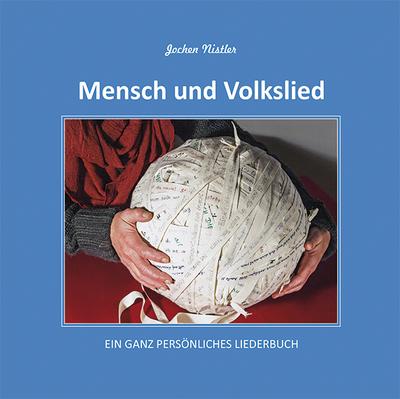 Mensch und Volkslied: Ein ganz persönliches Liederbuch