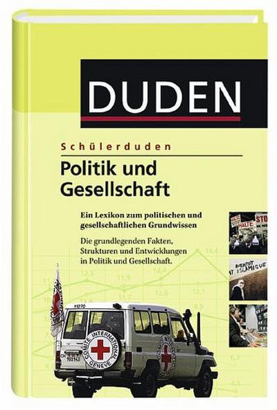 Schülerduden Politik und Gesellschaft  Ein Lexikon zum politischen und gesellschaftlichen Grundwissen  Schülerduden  Deutsch  Ca. 200 Abbildungen, Grafiken und Karten.