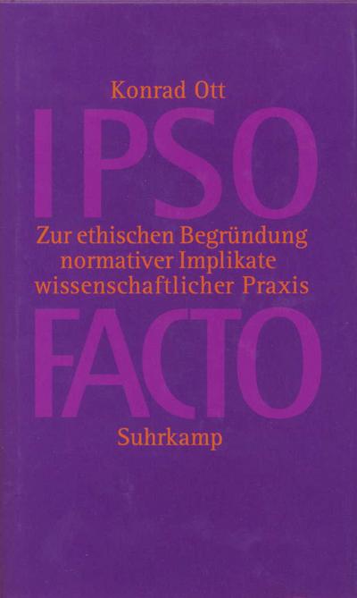 IPSO FACTO: Zur ethischen Begründung normativer Implikate wissenschaftlicher Praxis