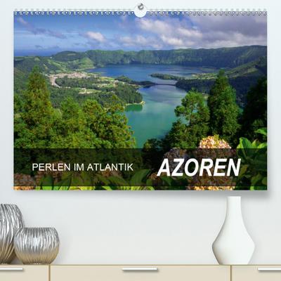 Calvendo Premium Kalender Perlen im Atlantik - Azoren: Azoreninseln im Atlantik (hochwertiger DIN A2 Wandkalender 2020, Kunstdruck in Hochglanz)